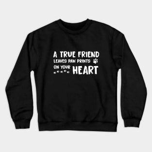 A True Friend Leaves Paw Prints on Your Heart Crewneck Sweatshirt